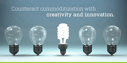 Counteract commoditization with creativity and innovation